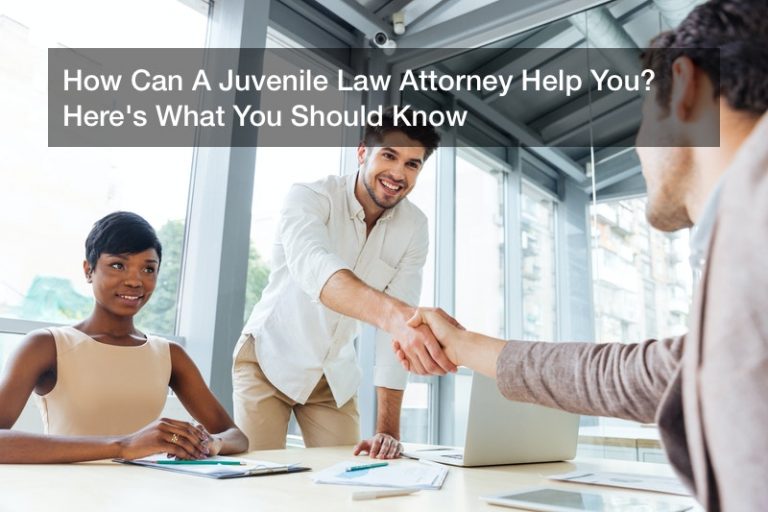 How Can A Juvenile Law Attorney Help You? Here's What You Should Know