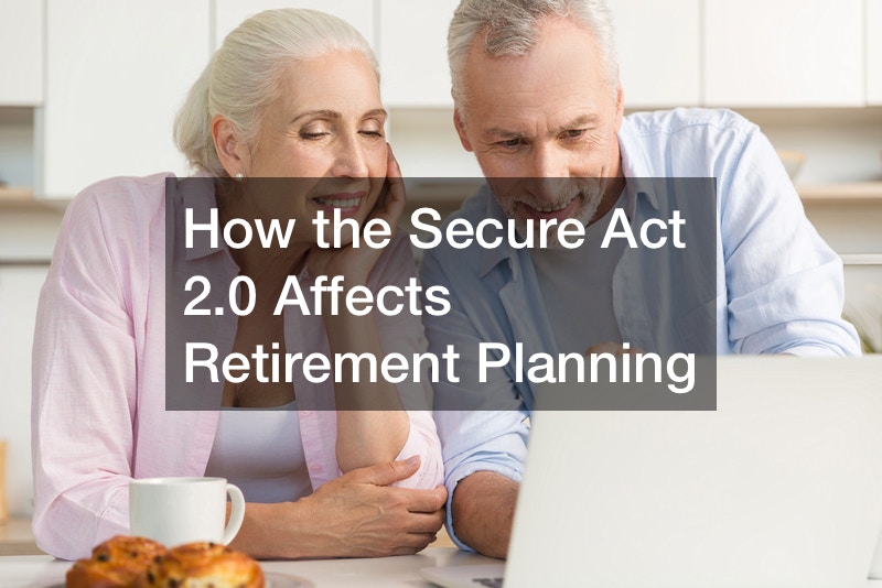 How the Secure Act 2.0 Affects Retirement Planning