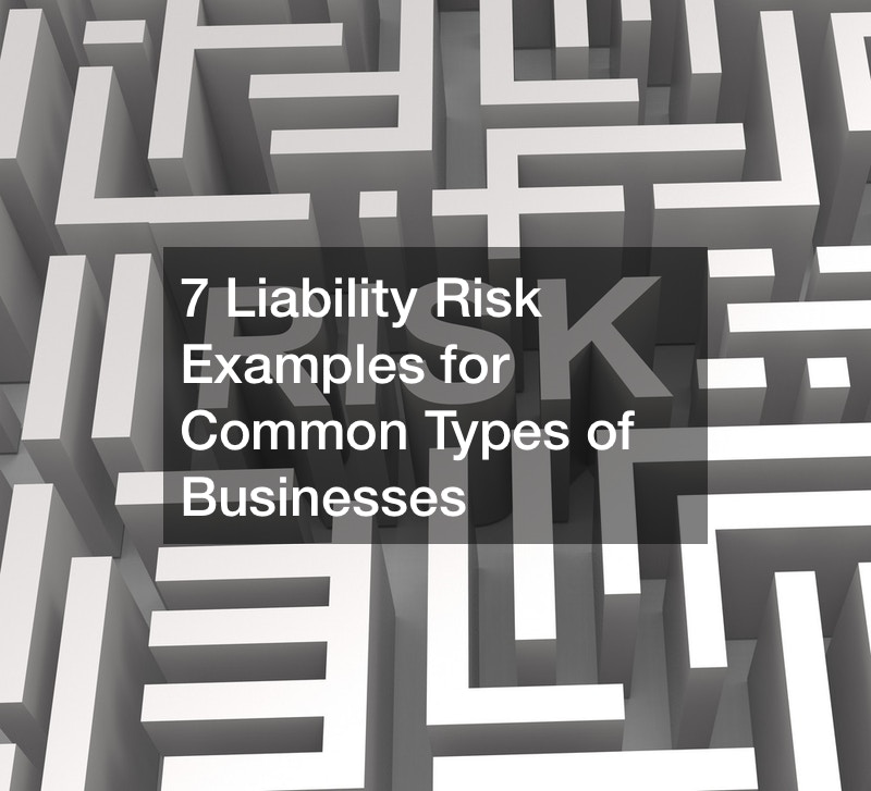 7 Liability Risk Examples for Common Types of Businesses