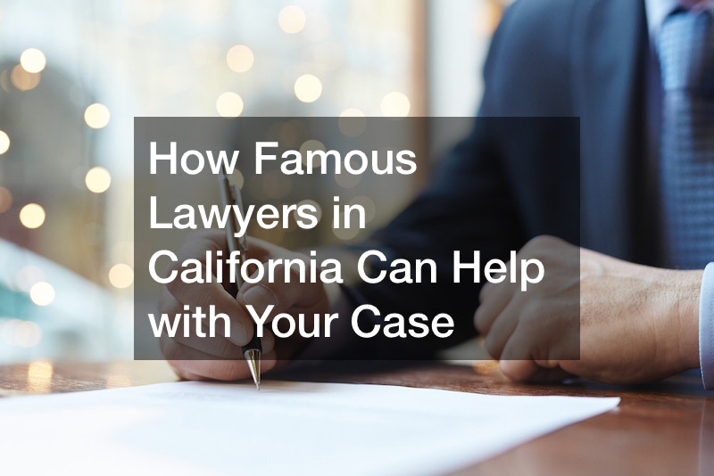 How Famous Lawyers in California Can Help with Your Case